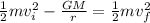 \frac{1}{2} mv_i ^2 -  \frac{GM}{r} = \frac{1}{2}m v_f^2