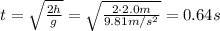 t= \sqrt{ \frac{2h}{g} }= \sqrt{ \frac{2\cdot 2.0 m}{9.81 m/s^2} }=0.64 s