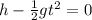 h- \frac{1}{2}gt^2=0