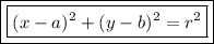 \boxed { \boxed { (x - a)^2 + (y - b)^2 = r^2}}