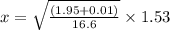x = \sqrt{\frac{\left ( 1.95+0.01 \right )}{16.6}}\times 1.53