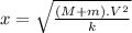 x = \sqrt{\frac{\left ( M+m \right ).V^{2}}{k}}