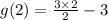 g(2)=\frac{3\times 2}{2} -3