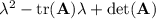 \lambda^2-\mathrm{tr}(\mathbf A)\lambda+\det(\mathbf A)