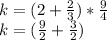 k=(2+\frac{2}{3})*\frac{9}{4}\\k=(\frac{9}{2} +\frac{3}{2})