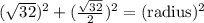 ( \sqrt{32})^2 + (\frac{ \sqrt{32} }{2} )^2 = ( \text {radius} )^2