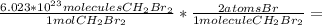 \frac{6.023*10^{23}moleculesCH_{2}Br_{2}}{1molCH_{2}Br_{2}} *\frac{2atomsBr}{1moleculeCH_{2}Br_{2}} =