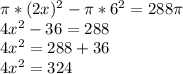\pi * (2x) ^ 2- \pi * 6 ^ 2 = 288 \pi\\4x ^ 2-36 = 288\\4x ^ 2 = 288 + 36\\4x ^ 2 = 324