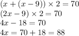 ( x + (x  -  9))  \times 2 = 70 \\( 2x - 9) \times2= 70 \\ 4x - 18 = 70 \\ 4x = 70 + 18 = 88