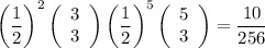 \bigg( \dfrac{1}{2} \bigg)^2 \left(\begin{array}{cc}3\\3\end{array}\right) \bigg( \dfrac{1}{2} \bigg)^5 \left(\begin{array}{cc}5\\3\end{array}\right) = \dfrac{10}{256}