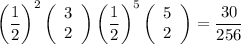 \bigg( \dfrac{1}{2} \bigg)^2 \left(\begin{array}{cc}3\\2\end{array}\right) \bigg( \dfrac{1}{2} \bigg)^5 \left(\begin{array}{cc}5\\2\end{array}\right) = \dfrac{30}{256}