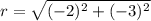 r=\sqrt{(-2)^{2}+(-3)^{2}}