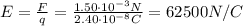 E= \frac{F}{q} = \frac{1.50 \cdot 10^{-3} N}{2.40 \cdot 10^{-8 } C}=62500 N/C