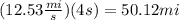 (12.53 \frac{mi}{s} )(4s)=50.12mi