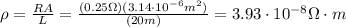 \rho =  \frac{RA}{L}= \frac{(0.25 \Omega)(3.14 \cdot 10^{-6} m^2)}{(20 m)} = 3.93 \cdot 10^{-8} \Omega \cdot m