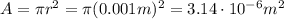 A=\pi r^2 = \pi (0.001 m)^2=3.14 \cdot 10^{-6} m^2