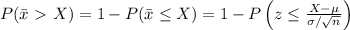 P(\bar{x}\ \textgreater \ X)=1-P(\bar{x}\leq X)=1-P\left(z\leq \frac{X-\mu}{\sigma/\sqrt{n}} \right)