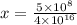 x=\frac{5\times 10^8}{4\times 10^{16}}