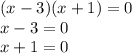 (x-3)(x+1)=0\\x-3=0 \\x+1=0