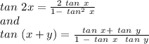 tan \ 2x = \frac{2 \ tan \ x}{1 - \ tan^2 \ x} \\ and \\ tan \ (x+y) =  \frac{tan \ x + \ tan \ y}{1 \ - \ tan \ x \ \ tan \ y}