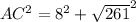 AC^{2}=8^{2} +\sqrt{261}^{2}
