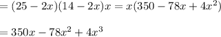 =(25-2x)(14-2x)x=x(350-78x+4x^2) \\  \\ =350x-78x^2+4x^3