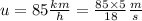 u=85\frac{km}{h}=\frac{85\times 5}{18}\frac{m}{s}