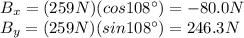 B_x = (259 N)(cos 108^{\circ})=-80.0 N\\B_y = (259 N)(sin 108^{\circ})=246.3 N