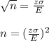 \sqrt{n}=\frac{z \sigma}{E}\\\\  n = (\frac{z \sigma}{E})^{2}