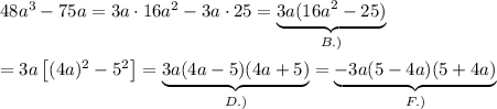 48a^3-75a=3a\cdot16a^2-3a\cdot25=\underbrace{3a(16a^2-25)}_{B.)}\\\\=3a\left[(4a)^2-5^2\right]=\underbrace{3a(4a-5)(4a+5)}_{D.)}=\underbrace{-3a(5-4a)(5+4a)}_{F.)}