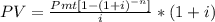 PV=\frac{Pmt[1-(1+i)^{-n}]}{i} *(1+i)