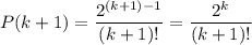 P(k+1)=\dfrac{2^{(k+1)-1}}{(k+1)!}=\dfrac{2^k}{(k+1)!}