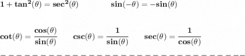 \bf 1+tan^2(\theta)=sec^2(\theta)\qquad \qquad sin(-\theta )=-sin(\theta )&#10;\\\\\\&#10;cot(\theta)=\cfrac{cos(\theta)}{sin(\theta)}&#10;\qquad &#10;csc(\theta)=\cfrac{1}{sin(\theta)}&#10;\qquad &#10;sec(\theta)=\cfrac{1}{cos(\theta)}\\\\&#10;-------------------------------