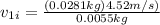 v_{1i}= \frac{(0.0281kg)4.52m/s)}{0.0055kg}