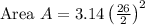 \text {Area } A=3.14\left(\frac{26}{2}\right)^{2}