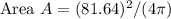 \text {Area } A=(81.64)^{2} /(4 \pi)