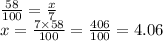 \frac{58}{100} = \frac{x}{7} \\ x = \frac{7 \times 58}{100} = \frac{406}{100} = 4.06