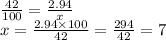 \frac{42}{100} = \frac{2.94}{x} \\ x = \frac{2.94 \times 100}{42} = \frac{294}{42} = 7