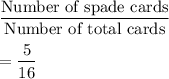 \dfrac{\text{Number of spade cards}}{\text{Number of total cards}}\\\\=\dfrac{5}{16}