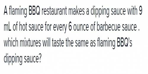 Flaming bbq restaurant makes a dipping sauce with 9 ml of hot sauce for every 6 ounces of barbecue s