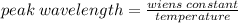 peak \: wavelength =  \frac{wiens \: constant}{temperature}