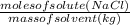 \frac{moles of solute (NaCl)}{mass of solvent (kg)}