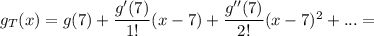 g_T(x)=g(7)+\dfrac{g'(7)}{1!} (x-7)+\dfrac{g''(7)}{2!}(x-7)^2+...=