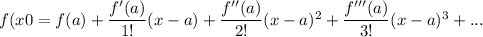 f(x0=f(a)+\dfrac{f'(a)}{1!} (x-a)+\dfrac{f''(a)}{2!}(x-a)^2+\dfrac{f'''(a)}{3!}(x-a)^3+...