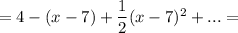 =4-(x-7)+\dfrac{1}{2}(x-7)^2+...=