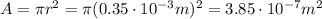 A=\pi r^2 = \pi (0.35 \cdot 10^{-3} m)^2=3.85 \cdot 10^{-7} m^2