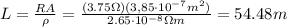 L= \frac{RA}{\rho}= \frac{(3.75 \Omega)(3,85 \cdot 10^{-7} m^2)}{2.65 \cdot 10^{-8} \Omega m}=54.48 m