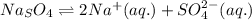 Na_SO_4\rightleftharpoons 2Na^+(aq.)+SO_4^{2-}(aq.)