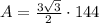 A = \frac{3\sqrt{3} }{2} \cdot 144