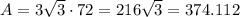 A = 3\sqrt{3 } \cdot 72 = 216\sqrt{3} = 374.112